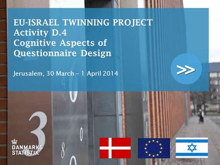 >> EU-ISRAEL TWINNING PROJECT Activity D.4 Cognitive Aspects of Questionnaire Design Jerusalem, 30 March – 1 April 2014.