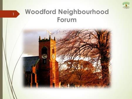 Woodford Neighbourhood Forum 1. 2 This presentation is a brief summary of the work of WNF. It is supported by two circulated documents The Annual Progress.