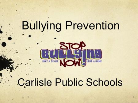 Bullying Prevention Carlisle Public Schools 1. Bullying is defined by Massachusetts General Laws Chapter 71 Section 37O as “the repeated use by one or.