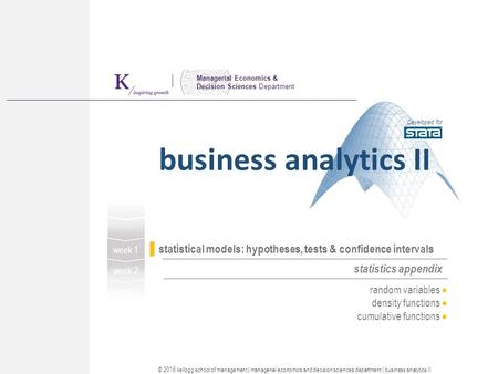 Managerial Economics & Decision Sciences Department random variables  density functions  cumulative functions  business analytics II Developed for ©