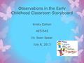 Observations in the Early Childhood Classroom Storyboard Kristy Cotton AET/545 Dr. Sean Spear July 8, 2013.