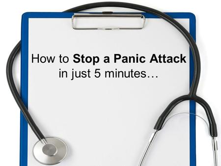 How to Stop a Panic Attack in just 5 minutes…. When Panic Hits…