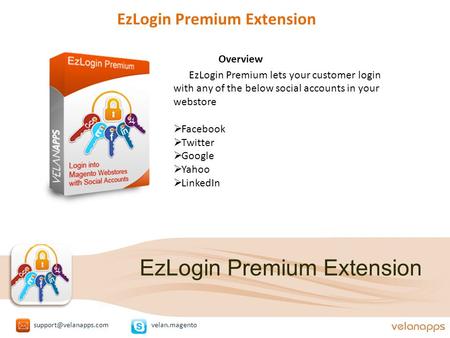 EzLogin Premium Extension Overview EzLogin Premium lets your customer login with any of the below social accounts in your webstore  Facebook  Twitter.