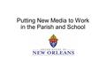 Putting New Media to Work in the Parish and School.