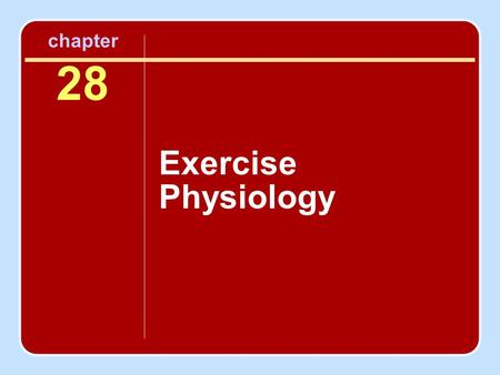 Chapter 28 Exercise Physiology.