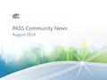 PASS Community News August 2014. Planning on attending PASS Summit 2014? Start saving today! The world’s largest gathering of SQL Server & BI professionals.