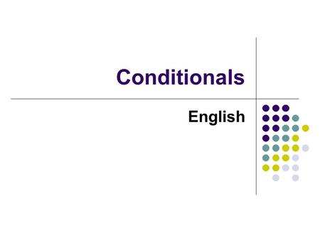 Conditionals English. Conditionals 1 Corinthians 13, 1-3 If I speak in the tongues of men and of angels, but have not love, I am only a resounding gong.