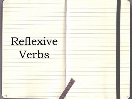 Reflexive Verbs. A reflexive verb is a verb that is accompanied by a pronoun that reflects the action of the verb back to the subject. E.g. I wash myself.