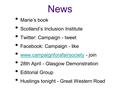 News Marie’s book Scotland’s Inclusion Institute Twitter: Campaign - tweet Facebook: Campaign - like www.campaignforafairsociety - join www.campaignforafairsociety.