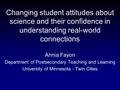 Changing student attitudes about science and their confidence in understanding real-world connections Annia Fayon Department of Postsecondary Teaching.