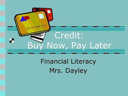 Credit: Buy Now, Pay Later Financial Literacy Mrs. Dayley.