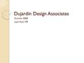 Dujardin Design Associates Summer 2008 Leah Votto ‘09.