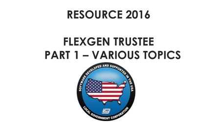 RESOURCE 2016 FLEXGEN TRUSTEE PART 1 – VARIOUS TOPICS.