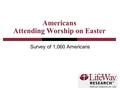 Americans Attending Worship on Easter Survey of 1,060 Americans.