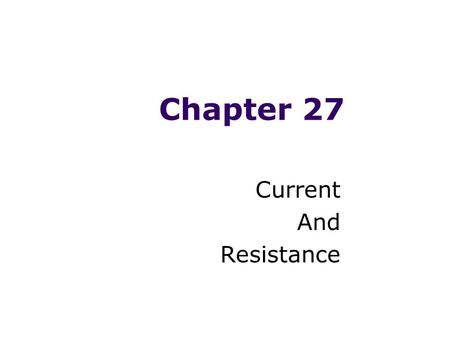 Chapter 27 Current And Resistance. Electric Current Electric current is the rate of flow of charge through some region of space The SI unit of current.