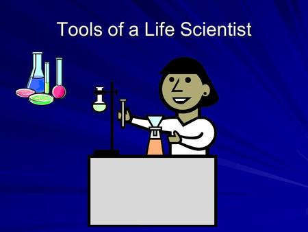 Tools of a Life Scientist