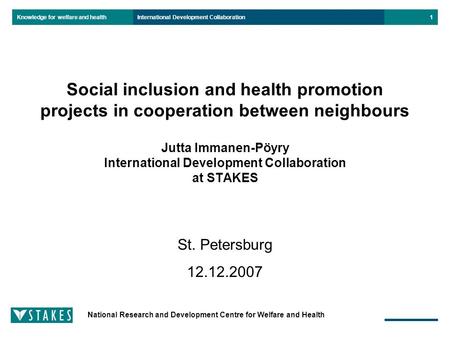 Knowledge for welfare and health National Research and Development Centre for Welfare and Health International Development Collaboration1 Social inclusion.