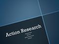 Action Research Amanda Hoss EDU 671 Jessica Bogunovich 6/9/2016.