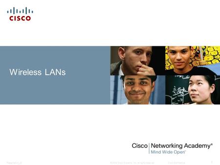 © 2008 Cisco Systems, Inc. All rights reserved.Cisco ConfidentialPresentation_ID 1 Wireless LANs.