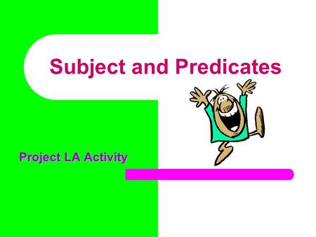 Subject and Predicates Project LA Activity. Every complete sentence contains two parts: a subject and a predicate. The subject is who or what the sentence.