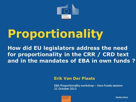 How did EU legislators address the need for proportionality in the CRR / CRD text and in the mandates of EBA in own funds ? Proportionality Erik Van Der.