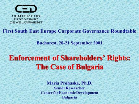 Enforcement of Shareholders’ Rights: The Case of Bulgaria First South East Europe Corporate Governance Roundtable Bucharest, 20-21 September 2001 Enforcement.