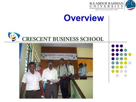 Overview. Establishment of Crescent Business School  Master of Business Administration Program  First Post-Graduate programme of the Institution  Established.