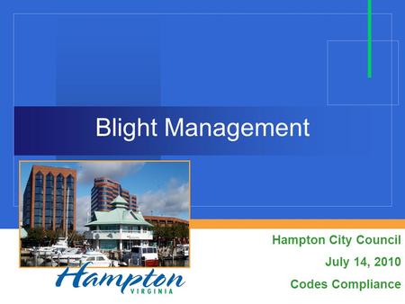 Blight Management Hampton City Council July 14, 2010 Codes Compliance.