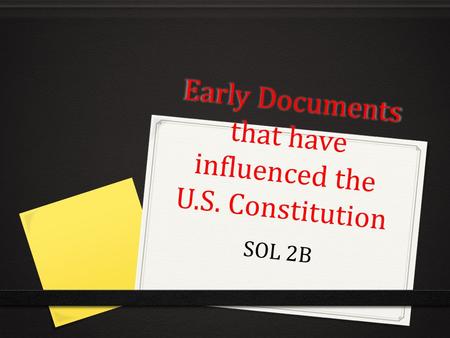 Early Documents that have influenced the U.S. Constitution SOL 2B.