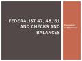 Federalist 47, 48, 51 AnD Checks and Balances