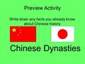 Preview Activity Write down any facts you already know about Chinese history Chinese Dynasties.