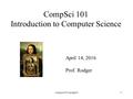 CompSci 101 Introduction to Computer Science April 14, 2016 Prof. Rodger compsci101 spring161.