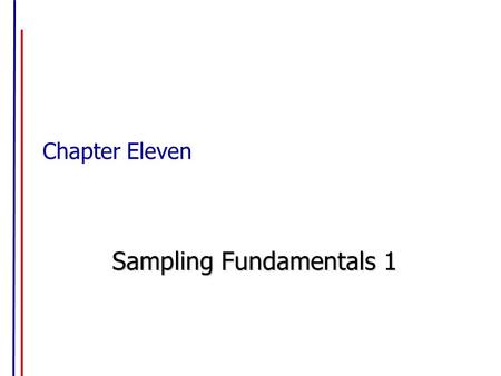 Chapter Eleven Sampling Fundamentals 1. Sampling Fundamentals Population Sample Census Parameter Statistic.