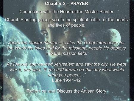 Chapter 2 – PRAYER Connecting with the Heart of the Master Planter Church Planting places you in the spiritual battle for the hearts and lives of people.