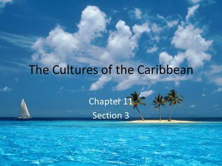 The Cultures of the Caribbean Chapter 11 Section 3.