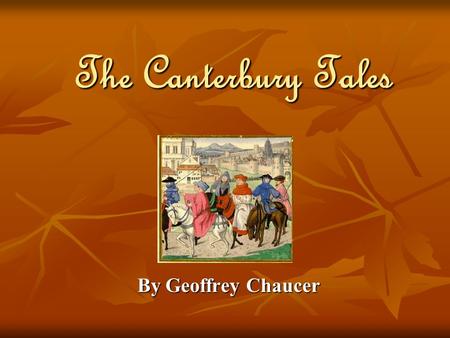 The Canterbury Tales By Geoffrey Chaucer. England in the Middle Ages Lower, middle, and upper- middle classes developed in the cities. Lower, middle,