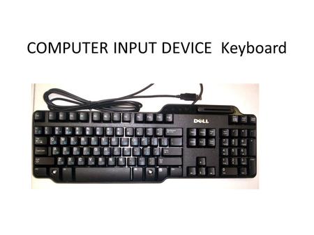 COMPUTER INPUT DEVICE Keyboard. Keyboard cont…… Print Screen Print contents of screen Pause/Break Terminate/Interrupt Scroll Lock Modify behavior of the.