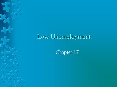 Low Unemployment Chapter 17. Unemployment Rate An indication of the health of the economy Falling rate = improved economy Increasing rate = worsening.