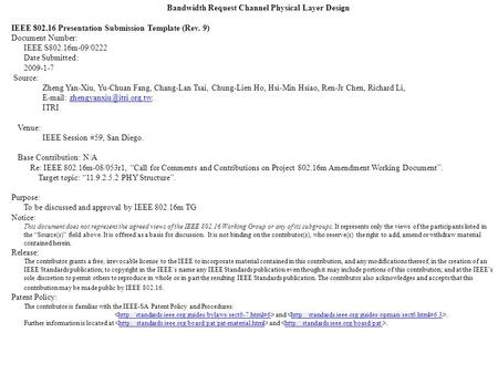 Bandwidth Request Channel Physical Layer Design IEEE 802.16 Presentation Submission Template (Rev. 9) Document Number: IEEE S802.16m-09/0222 Date Submitted: