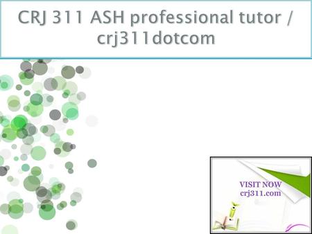 CRJ 311 Entire Course (Ash) CRJ 311 Week 1 Assignment The CSI Effect (Ash)  CRJ 311 Week 1 Assignment The CSI Effect  CRJ 311 Week 1 DQ 1 Peer Review.