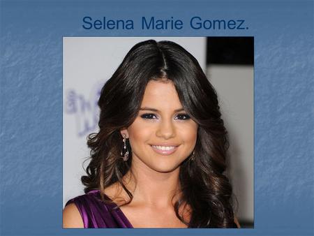 Selena Marie Gomez.. Dictionary. Receive-получать. Education- образование. Refer- относиться.