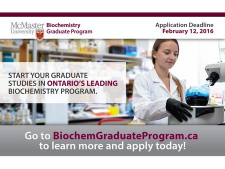 Graduate Information Night, January 20, 2016 Graduate Program in Biochemistry at McMaster University Brian Coombes, PhD Associate Chair and Assistant.