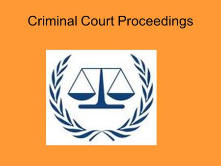 Criminal Court Proceedings. Investigation Police gather evidence in the crime, in order to get an arrest warrant signed by a judge. Police may arrest.