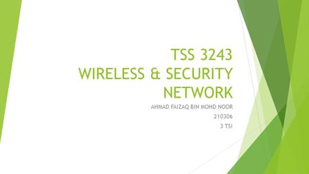 TSS 3243 WIRELESS & SECURITY NETWORK AHMAD FAIZAQ BIN MOHD NOOR 210306 3 TSI.