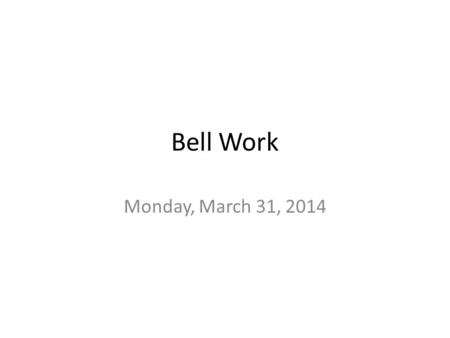 Bell Work Monday, March 31, 2014. 1. What is another way to write – ( – 7). 2. Write a statement that describes. 3.Jill is a diver. She uses positive.