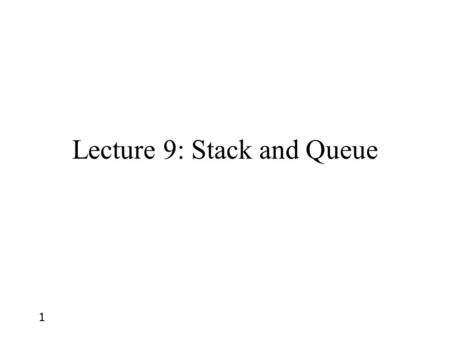 1 Lecture 9: Stack and Queue. What is a Stack Stack of Books 2.