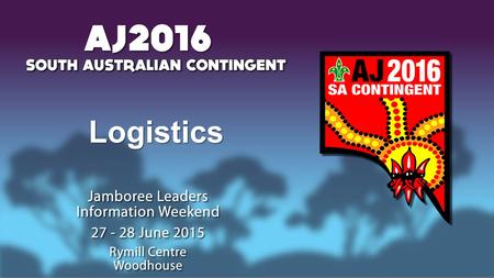 Logistics. Transport - Personal Troops will be travelling to & from AJ2016 via Coach Dedicated central pick up locations per troop*Dedicated central pick.