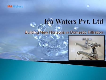 Building New Horizons in Domestic Filtration. For The First Time in India: Tap based Iron Removal SystemsTap based Iron Removal Systems DIY filters forDIY.