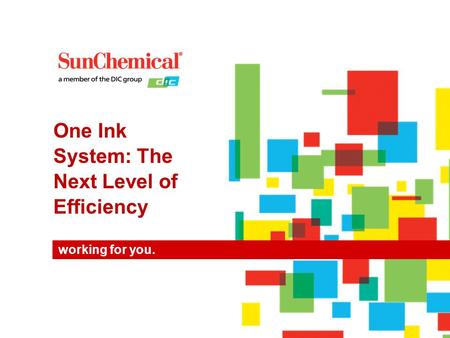 Working for you. One Ink System: The Next Level of Efficiency.