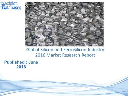 Worldwide Silicon and Ferrosilicon Industry- Size, Share and Market Forecasts 2021
